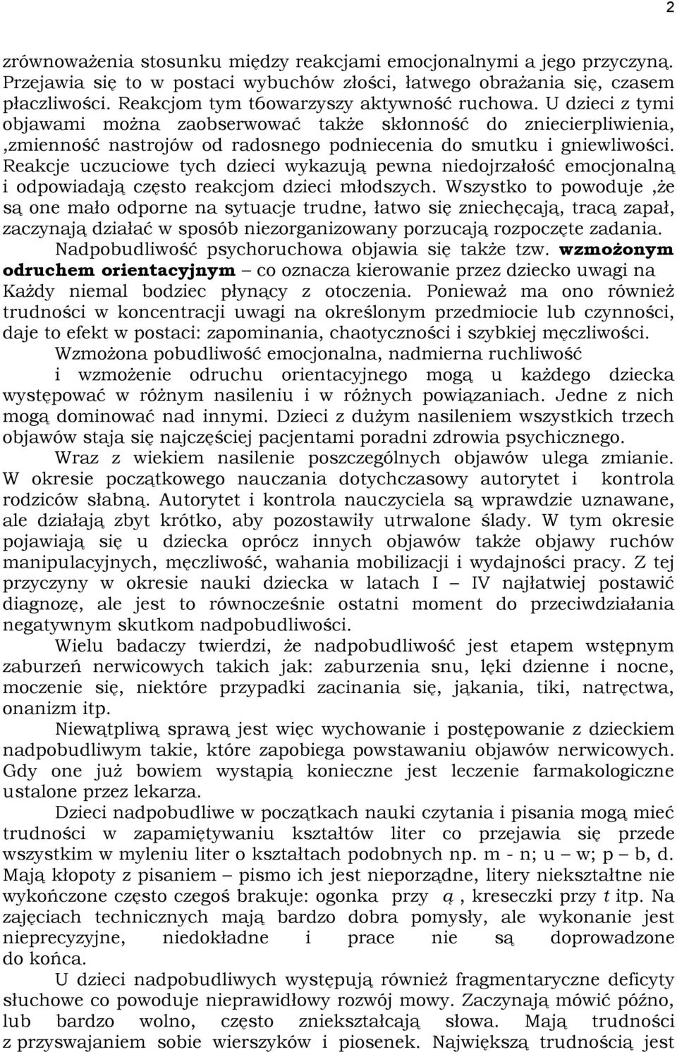 Reakcje uczuciowe tych dzieci wykazują pewna niedojrzałość emocjonalną i odpowiadają często reakcjom dzieci młodszych.