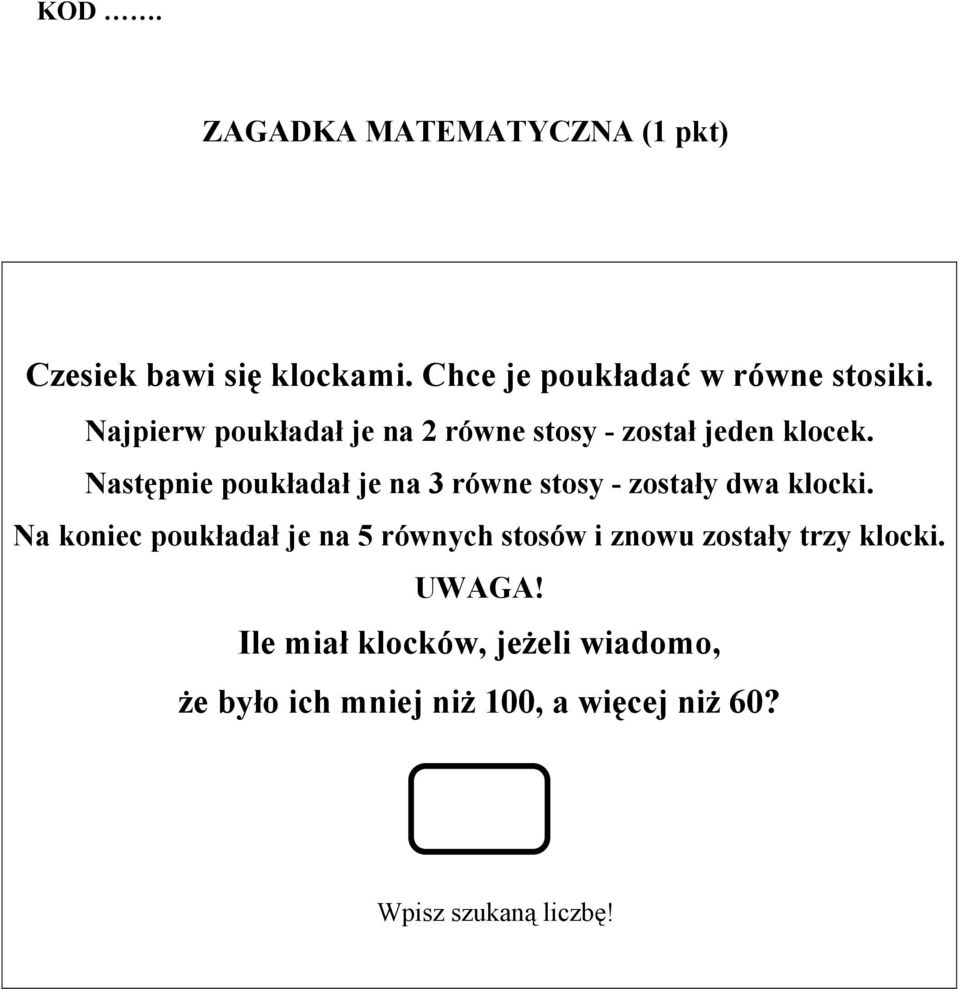 Następnie poukładał je na 3 równe stosy - zostały dwa klocki.