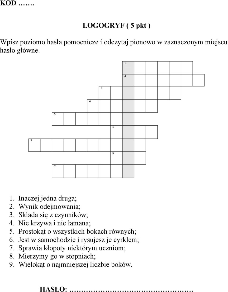 Nie krzywa i nie łamana; 5. Prostokąt o wszystkich bokach równych; 6.