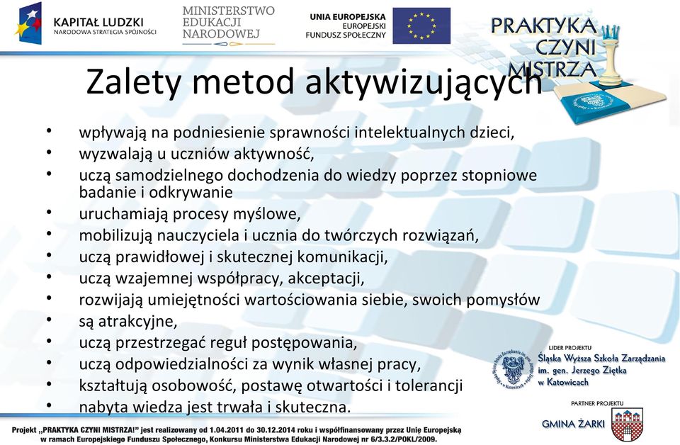 skutecznej komunikacji, uczą wzajemnej współpracy, akceptacji, rozwijają umiejętności wartościowania siebie, swoich pomysłów są atrakcyjne, uczą