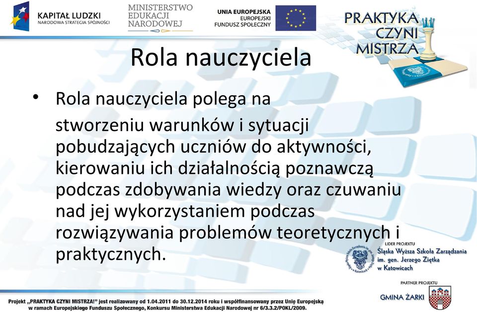 działalnością poznawczą podczas zdobywania wiedzy oraz czuwaniu nad