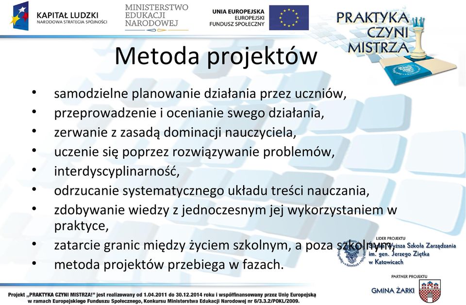 interdyscyplinarność, odrzucanie systematycznego układu treści nauczania, zdobywanie wiedzy z jednoczesnym