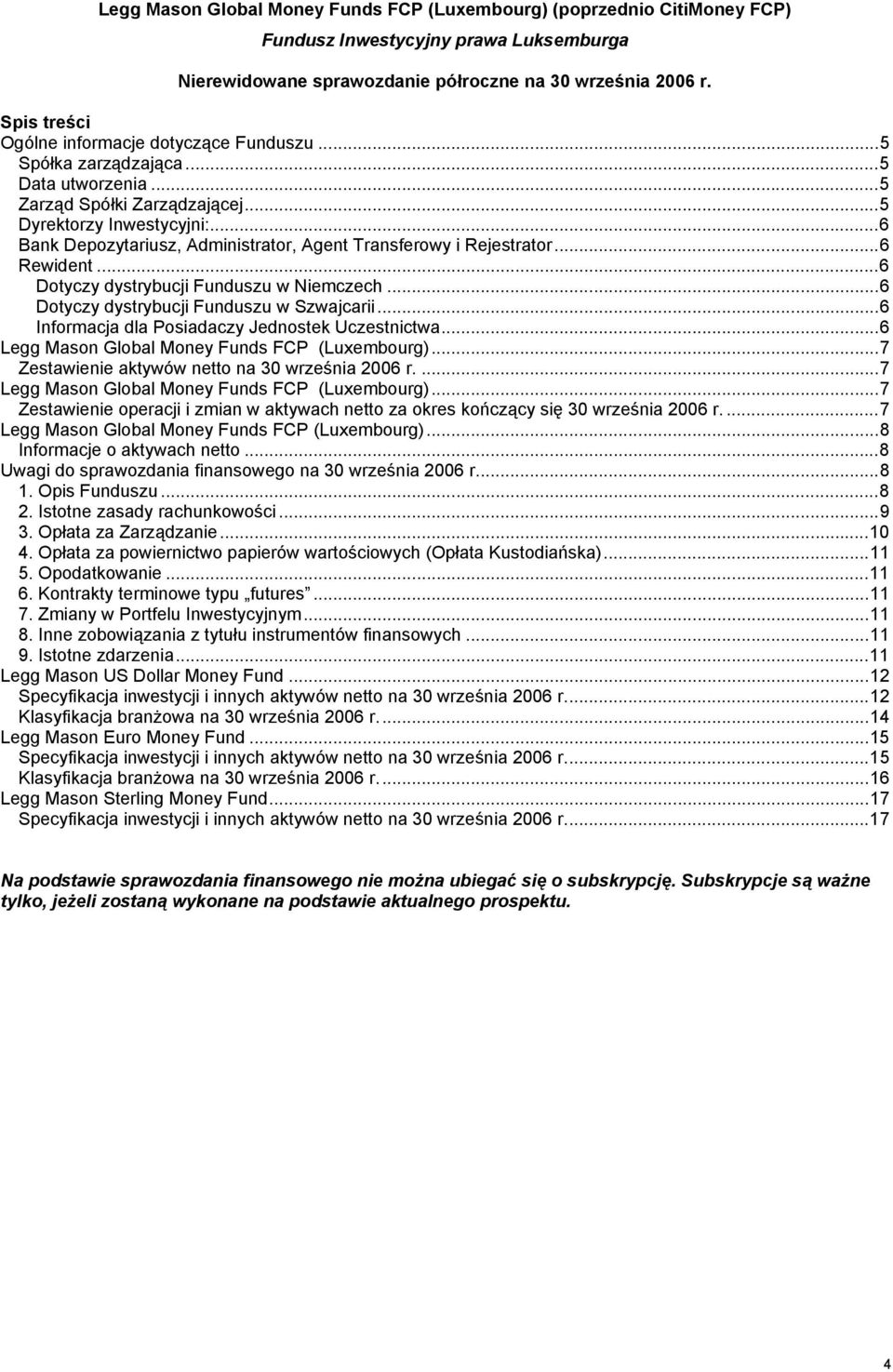 ..6 Bank Depozytariusz, Administrator, Agent Transferowy i Rejestrator...6 Rewident...6 Dotyczy dystrybucji Funduszu w Niemczech...6 Dotyczy dystrybucji Funduszu w Szwajcarii.
