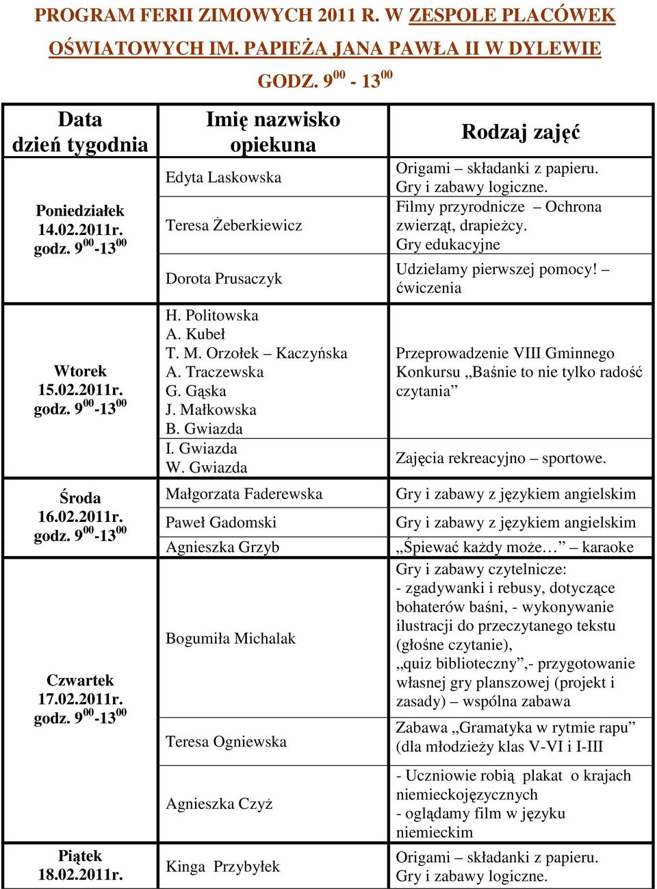 Gwiazda Rodzaj zajęć Origami składanki z papieru. Gry i zabawy logiczne. Filmy przyrodnicze Ochrona zwierząt, drapieŝcy. Gry edukacyjne Udzielamy pierwszej pomocy!