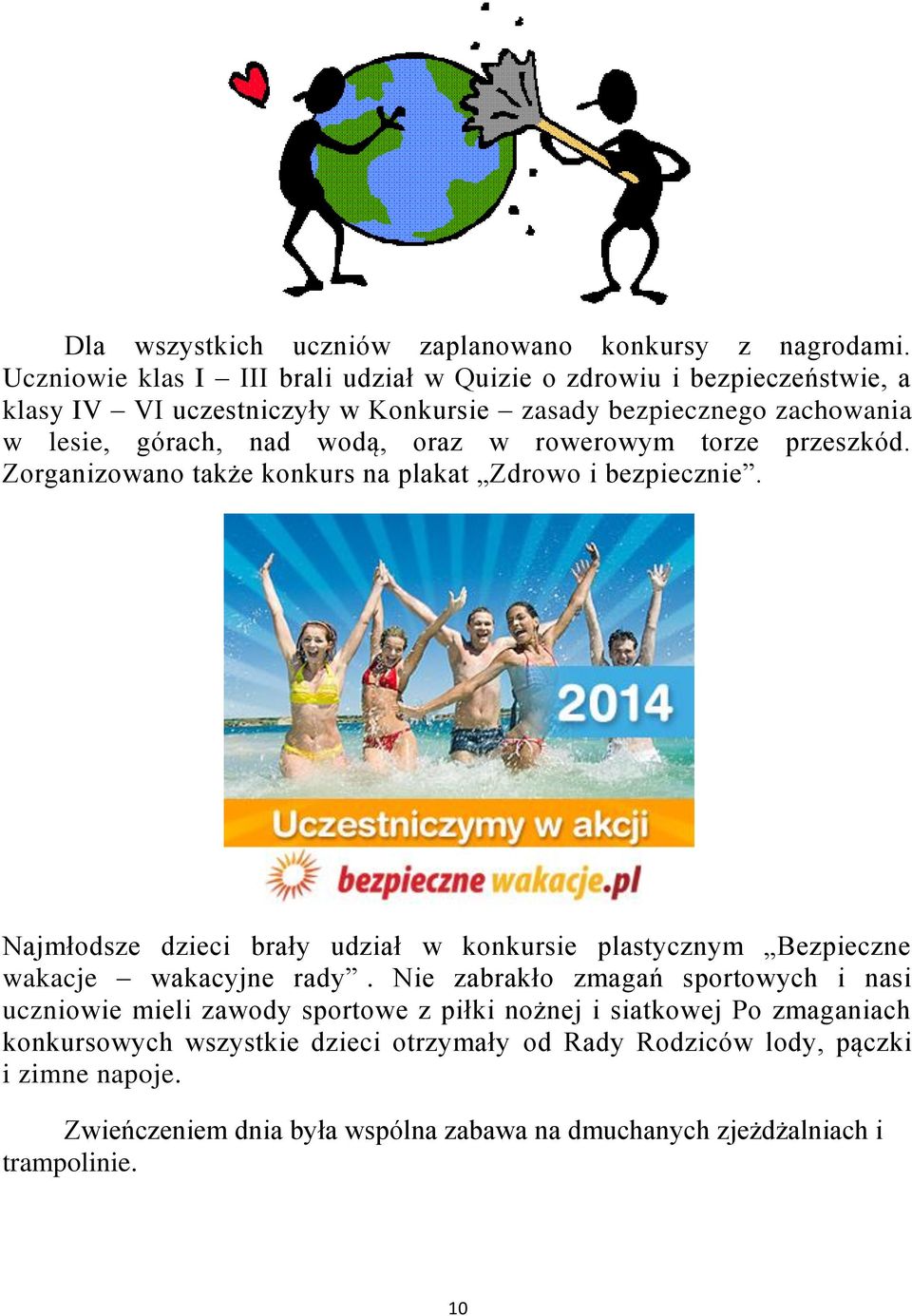 oraz w rowerowym torze przeszkód. Zorganizowano także konkurs na plakat Zdrowo i bezpiecznie.