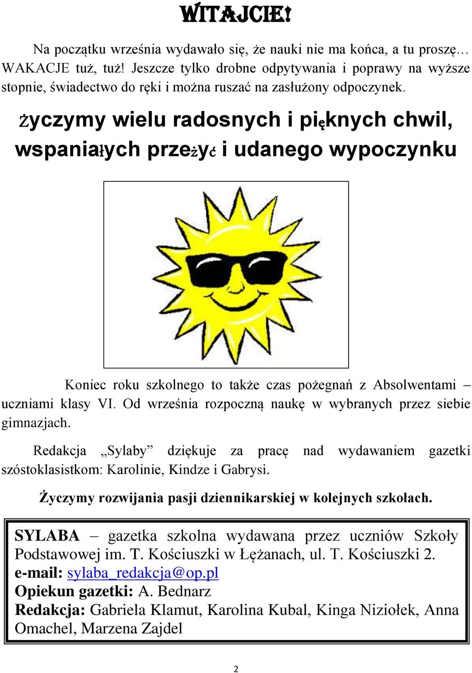 Życzymy wielu radosnych i pięknych chwil, wspaniałych przeżyć i udanego wypoczynku Koniec roku szkolnego to także czas pożegnań z Absolwentami uczniami klasy VI.