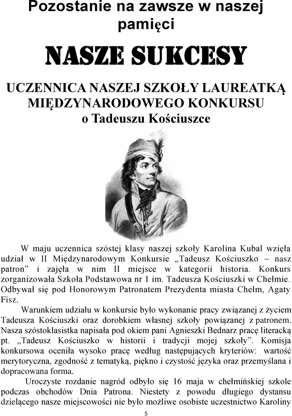 Tadeusza Kościuszki w Chełmie. Odbywał się pod Honorowym Patronatem Prezydenta miasta Chełm, Agaty Fisz.