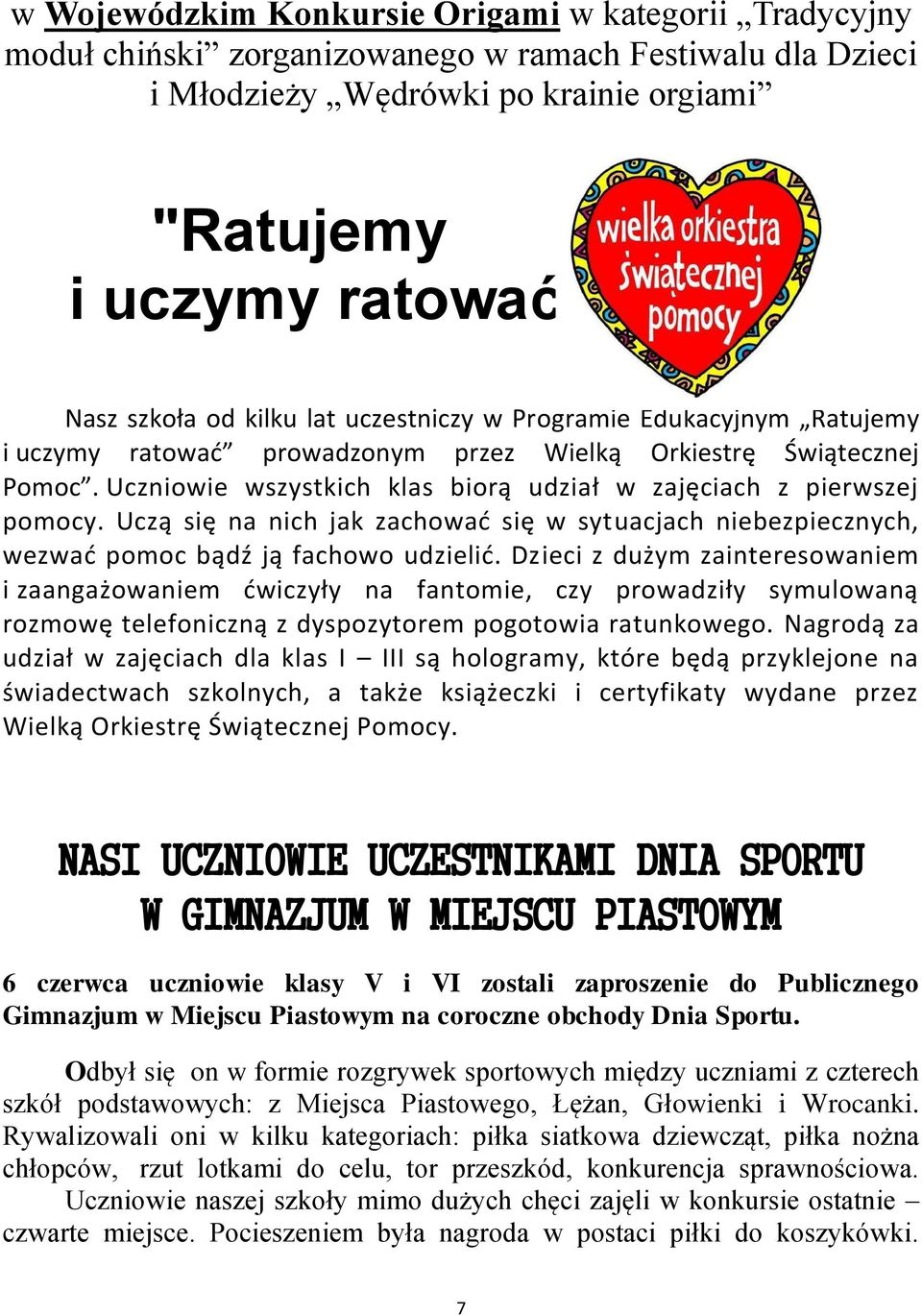 Uczą się na nich jak zachować się w sytuacjach niebezpiecznych, wezwać pomoc bądź ją fachowo udzielić.