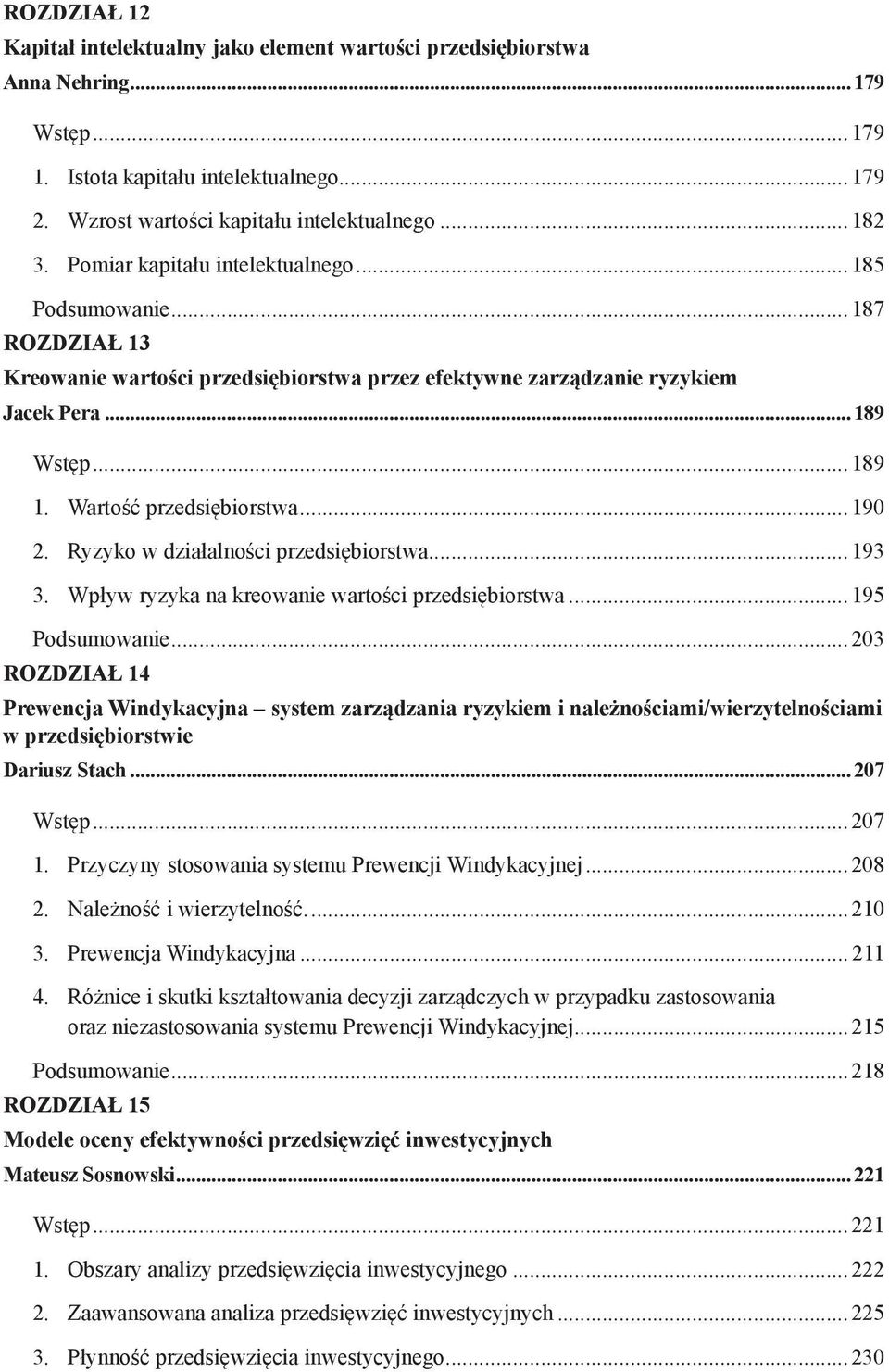 ..190 2. Ryzyko w działalności przedsiębiorstwa...193 3. Wpływ ryzyka na kreowanie wartości przedsiębiorstwa...195 Podsumowanie.