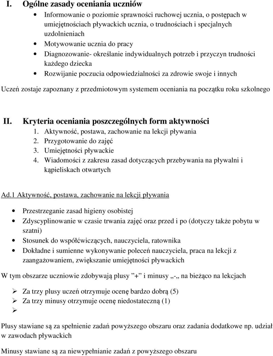 systemem oceniania na początku roku szkolnego II. Kryteria oceniania poszczególnych form aktywności 1. Aktywność, postawa, zachowanie na lekcji pływania 2. Przygotowanie do zajęć 3.