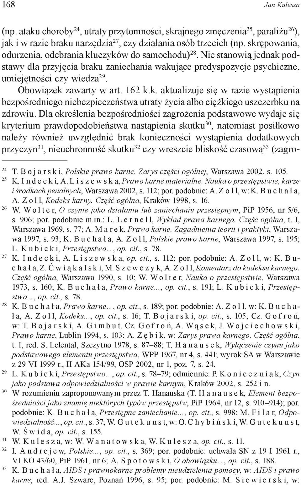 Obowiązek zawarty w art. 162 k.k. aktualizuje się w razie wystąpienia bezpośredniego niebezpieczeństwa utraty życia albo ciężkiego uszczerbku na zdrowiu.