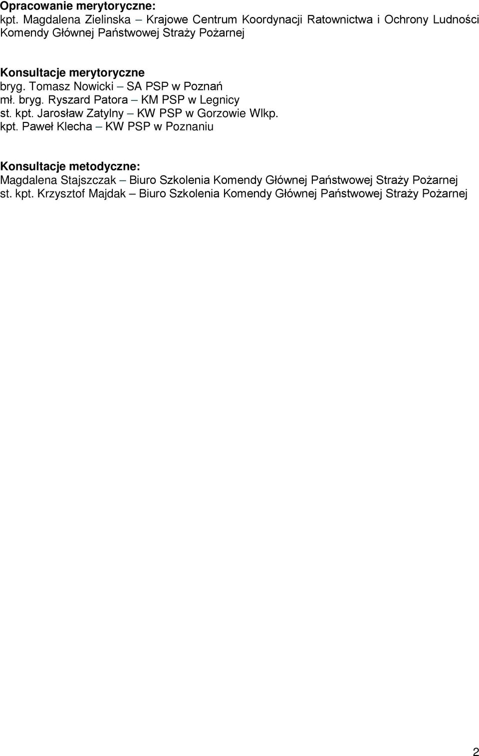 merytoryczne bryg. Tomasz Nowicki SA PSP w Poznań mł. bryg. Ryszard Patora KM PSP w Legnicy st. kpt.