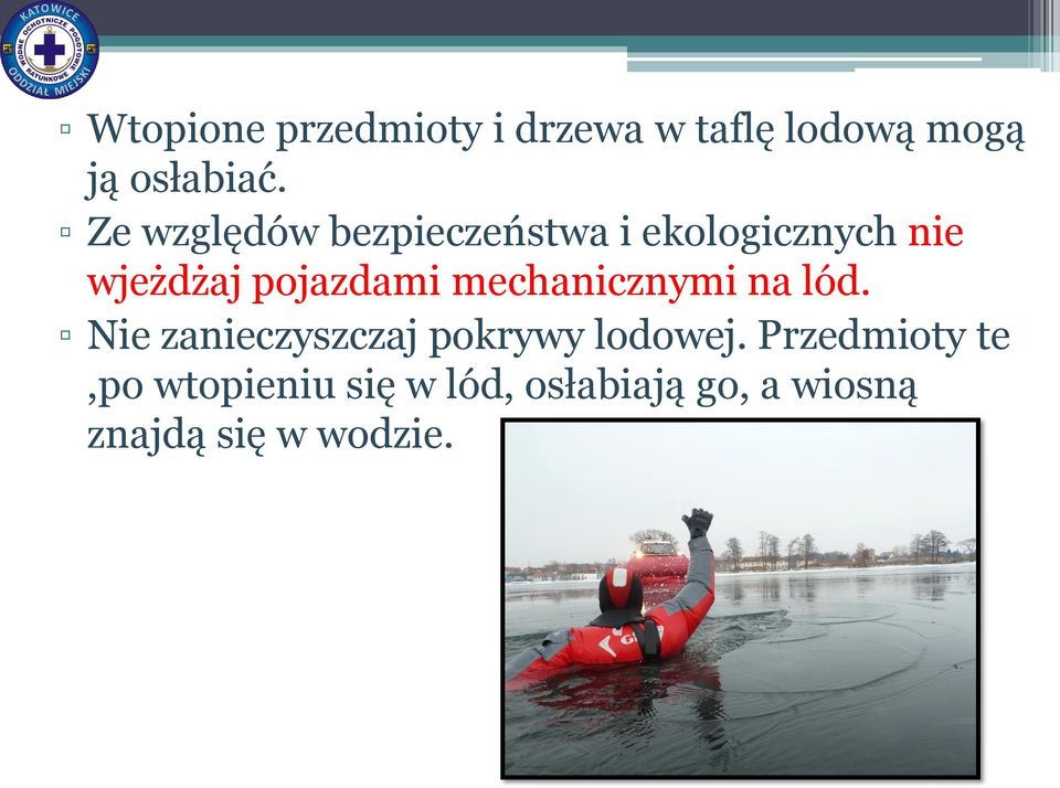 mechanicznymi na lód. Nie zanieczyszczaj pokrywy lodowej.