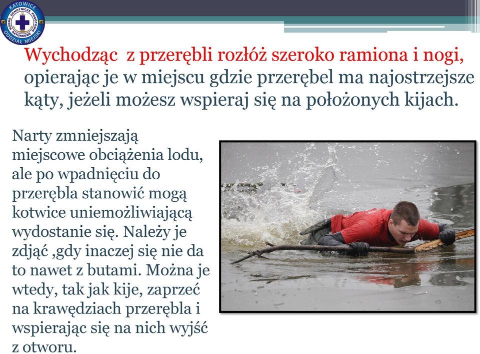Narty zmniejszają miejscowe obciążenia lodu, ale po wpadnięciu do przerębla stanowić mogą kotwice