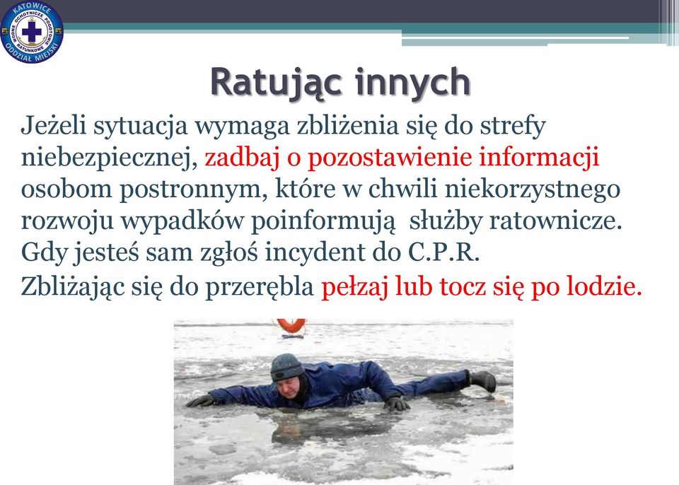 chwili niekorzystnego rozwoju wypadków poinformują służby ratownicze.