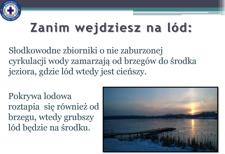 jeziora, gdzie lód wtedy jest cieńszy.