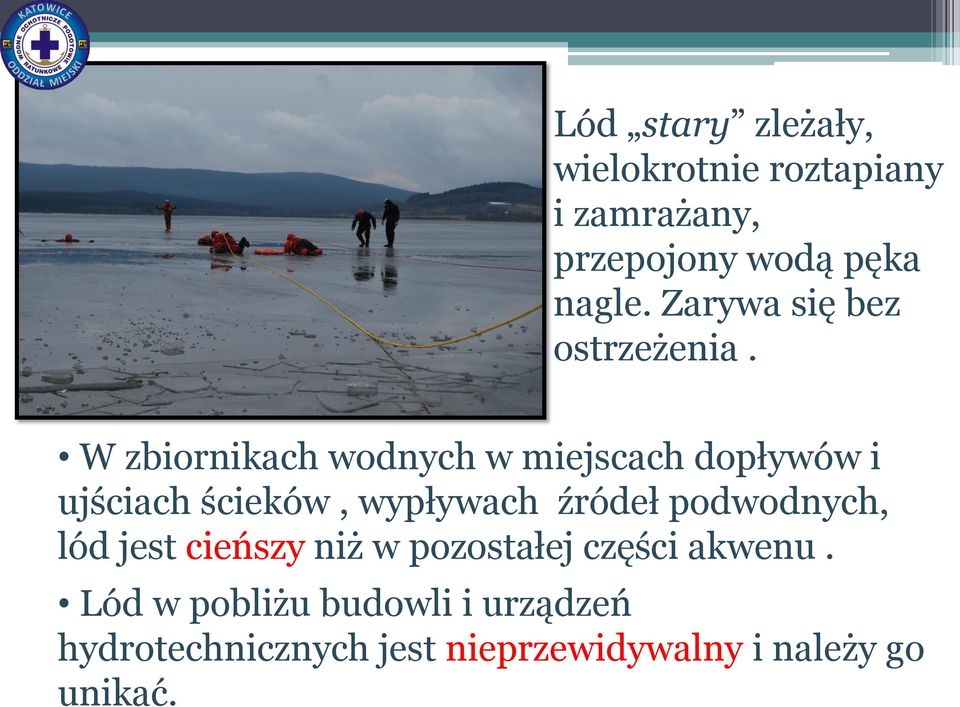 W zbiornikach wodnych w miejscach dopływów i ujściach ścieków, wypływach źródeł