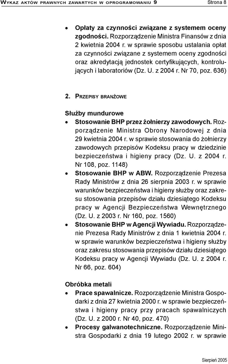 PRZEPISY BRANŻOWE Służby mundurowe Stosowanie BHP przez żołnierzy zawodowych. Rozporządzenie Ministra Obrony Narodowej z dnia 29 kwietnia 2004 r.