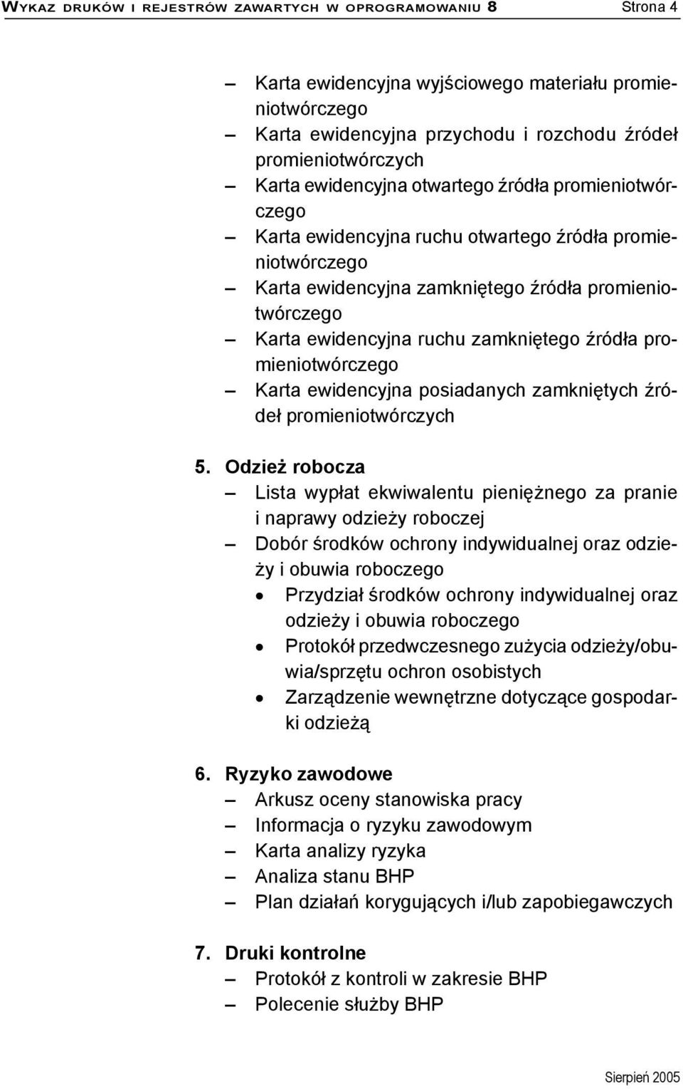 źródła promieniotwórczego Karta ewidencyjna posiadanych zamkniętych źródeł promieniotwórczych 5.