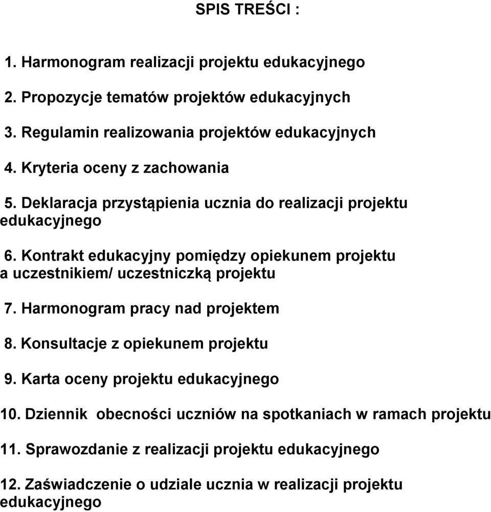 Kontrakt edukacyjny pomiędzy opiekunem projektu a uczestnikiem/ uczestniczką projektu 7. Harmonogram pracy nad projektem 8. Konsultacje z opiekunem projektu 9.