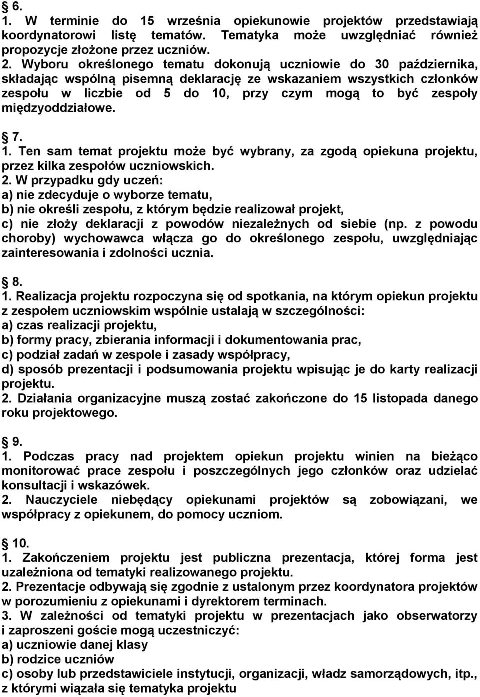 międzyoddziałowe. 7. 1. Ten sam temat projektu może być wybrany, za zgodą opiekuna projektu, przez kilka zespołów uczniowskich. 2.