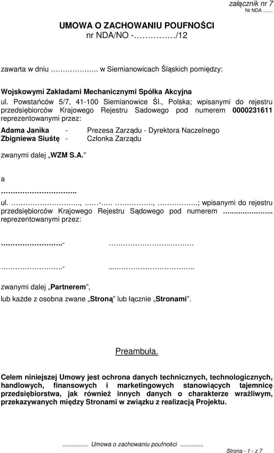 Członka Zarządu zwanymi dalej WZM S.A. a.. ul..., -...,..; wpisanymi do rejestru przedsiębiorców Krajowego Rejestru Sądowego pod numerem.. reprezentowanymi przez:..-.....-..... zwanymi dalej Partnerem, lub każde z osobna zwane Stroną lub łącznie Stronami.