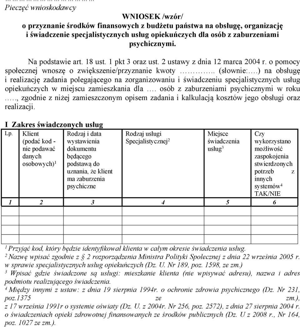 ) na obsługę i realizację zadania polegającego na zorganizowaniu i świadczeniu specjalistycznych usług opiekuńczych w miejscu zamieszkania dla. osób z zaburzeniami psychicznymi w roku.