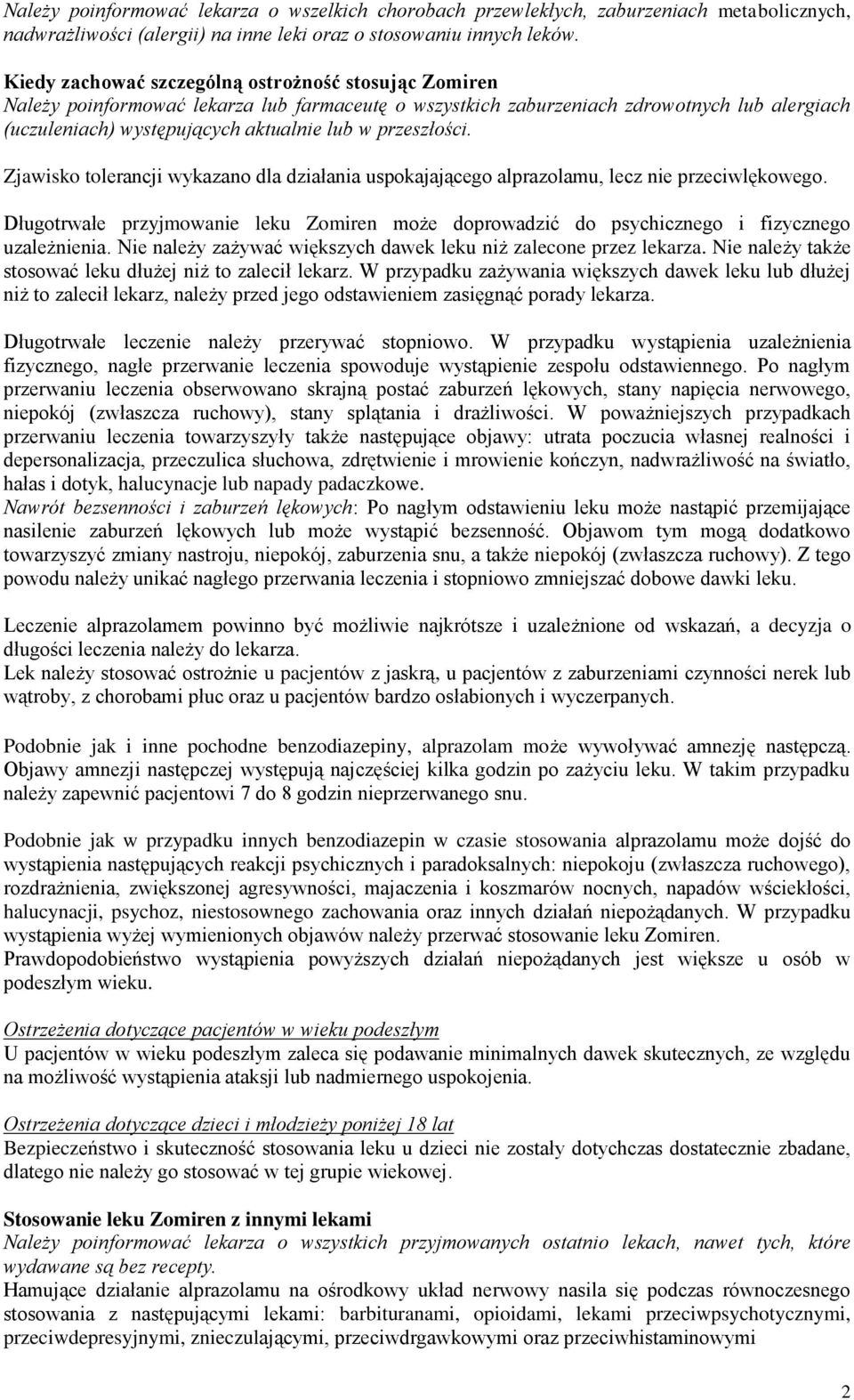 przeszłości. Zjawisko tolerancji wykazano dla działania uspokajającego alprazolamu, lecz nie przeciwlękowego.