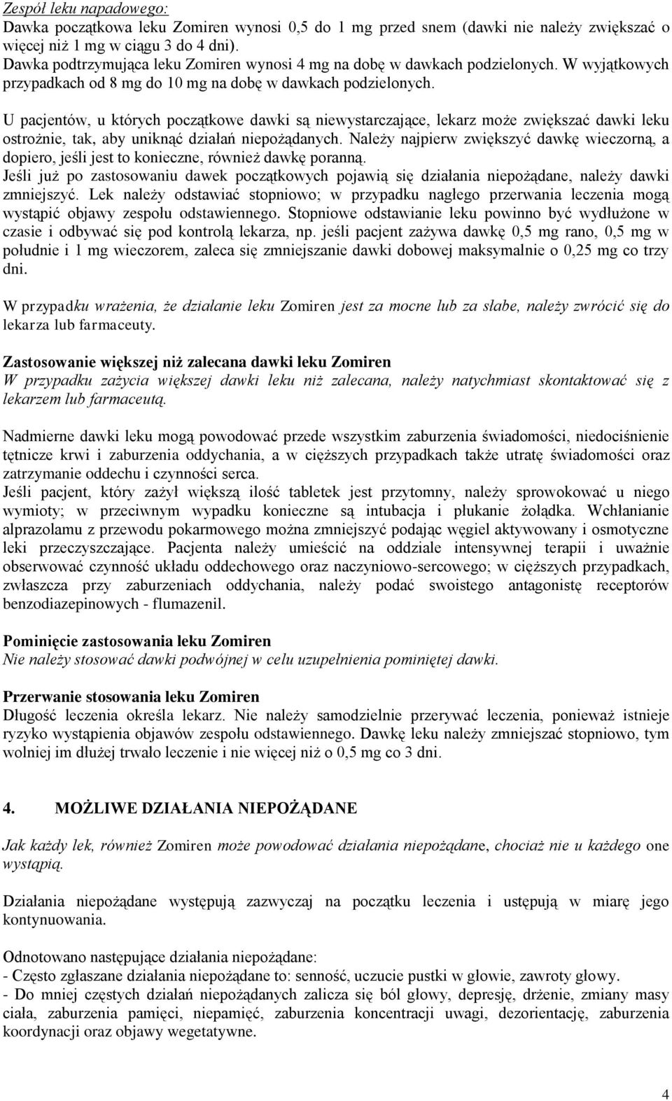 U pacjentów, u których początkowe dawki są niewystarczające, lekarz może zwiększać dawki leku ostrożnie, tak, aby uniknąć działań niepożądanych.