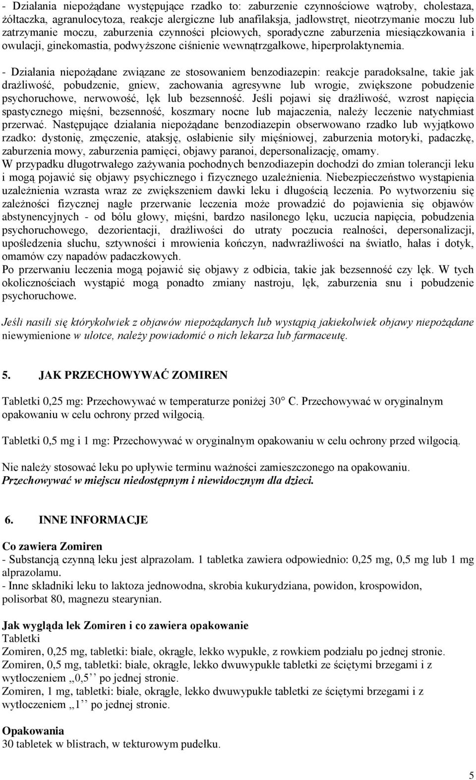 - Działania niepożądane związane ze stosowaniem benzodiazepin: reakcje paradoksalne, takie jak drażliwość, pobudzenie, gniew, zachowania agresywne lub wrogie, zwiększone pobudzenie psychoruchowe,