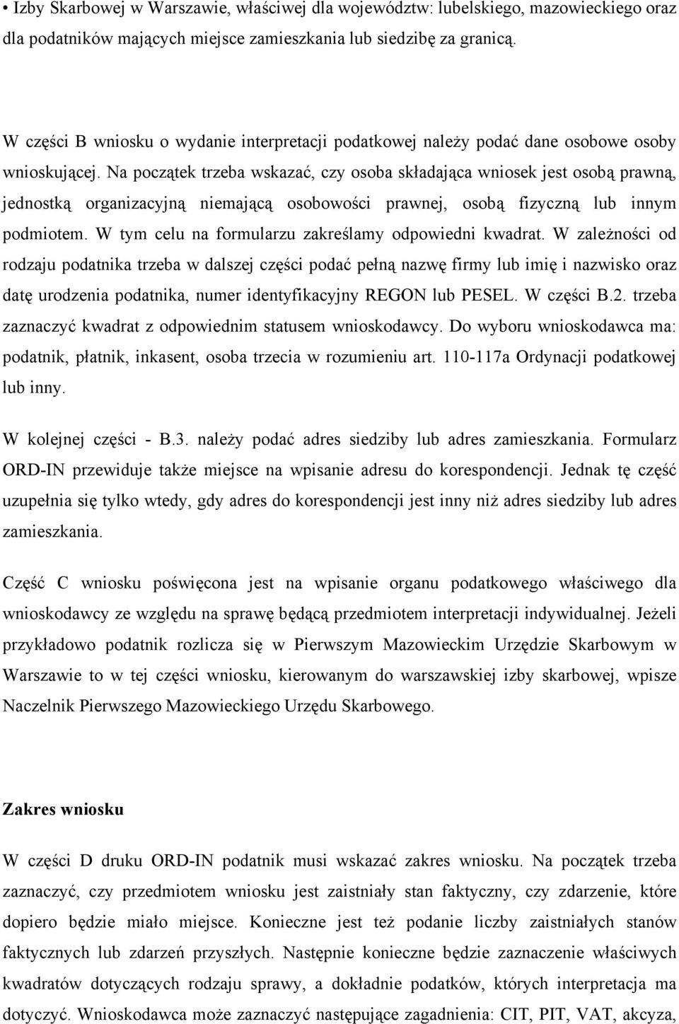 Na początek trzeba wskazać, czy osoba składająca wniosek jest osobą prawną, jednostką organizacyjną niemającą osobowości prawnej, osobą fizyczną lub innym podmiotem.