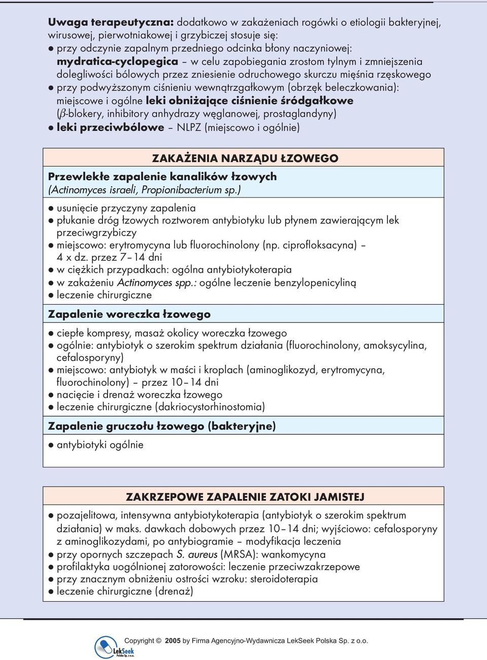 (obrzęk beleczkowania): miejscowe i ogólne leki obniżające ciśnienie śródgałkowe ( -blokery, inhibitory anhydrazy węglanowej, prostaglandyny) leki przeciwbólowe NLPZ (miejscowo i ogólnie) ZAKAŻENIA