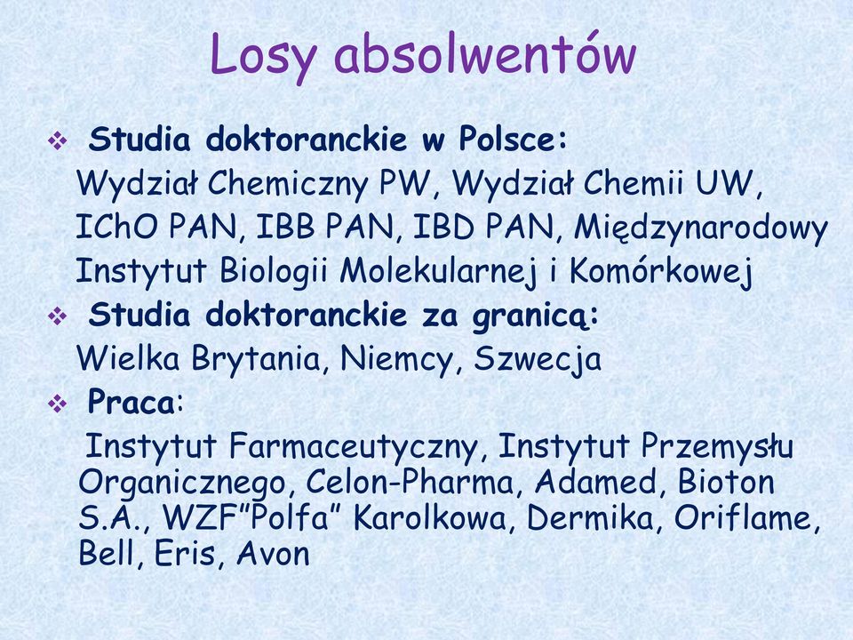 za granicą: Wielka Brytania, Niemcy, Szwecja Praca: Instytut Farmaceutyczny, Instytut Przemysłu