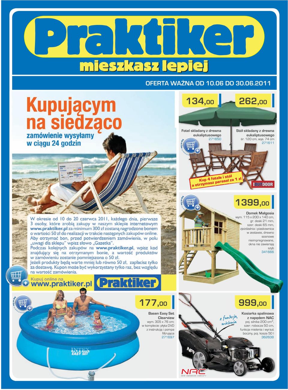 deski 65 mm, zjeżdżalnia i piaskownica w zestawie, drewno sosnowe nieimpregnowane, okna nie zawierają szyb 34666 77,00 Basen Easy Set Clearview wym.
