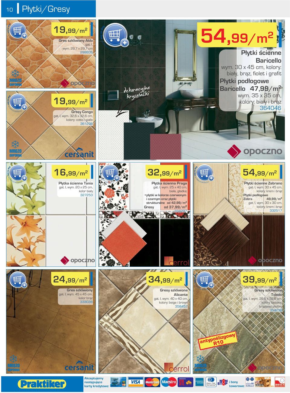 3,6 x 3,6 cm, kolory: cotto i giallo 3636 7 MROZO ODPORNA 6,99/m 3,99/m 54,99/m Płytka ścienna Tania Płytka ścienna Praga Płytki ścienne Zebrano gat. I, wym.