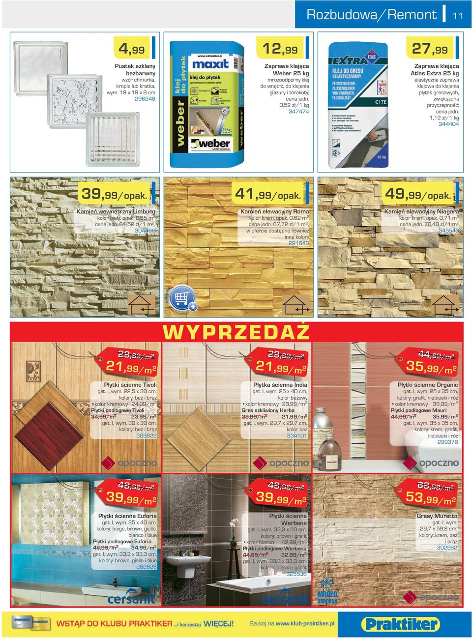 0,5 zł/ kg 347474 Zaprawa klejąca Atlas Extra 5 kg elastyczna zaprawa klejowa do klejenia płytek gresowych, zwiększona przyczepność; cena jedn., zł/ kg 344404 39,99/opak.