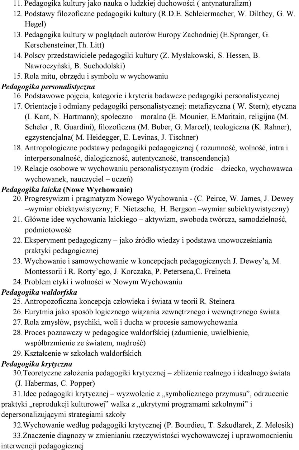 Suchodolski) 15. Rola mitu, obrzędu i symbolu w wychowaniu Pedagogika personalistyczna 16. Podstawowe pojęcia, kategorie i kryteria badawcze pedagogiki personalistycznej 17.