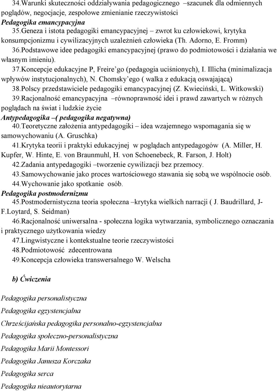 Podstawowe idee pedagogiki emancypacyjnej (prawo do podmiotowości i działania we własnym imieniu). 37.Koncepcje edukacyjne P, Freire go (pedagogia uciśnionych), I.