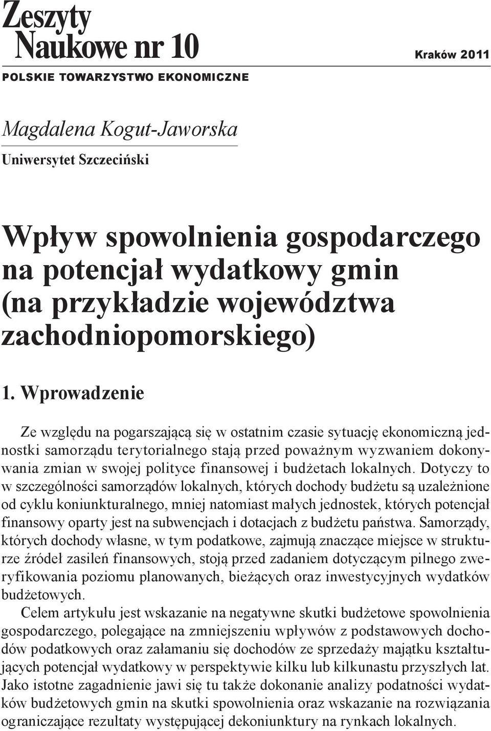 Wprowadzenie Ze względu na pogarszającą się w ostatnim czasie sytuację ekonomiczną jednostki samorządu terytorialnego stają przed poważnym wyzwaniem dokonywania zmian w swojej polityce finansowej i