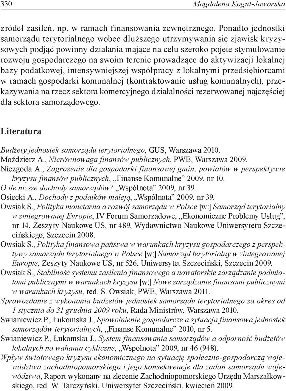 terenie prowadzące do aktywizacji lokalnej bazy podatkowej, intensywniejszej współpracy z lokalnymi przedsiębiorcami w ramach gospodarki komunalnej (kontraktowanie usług komunalnych), przekazywania