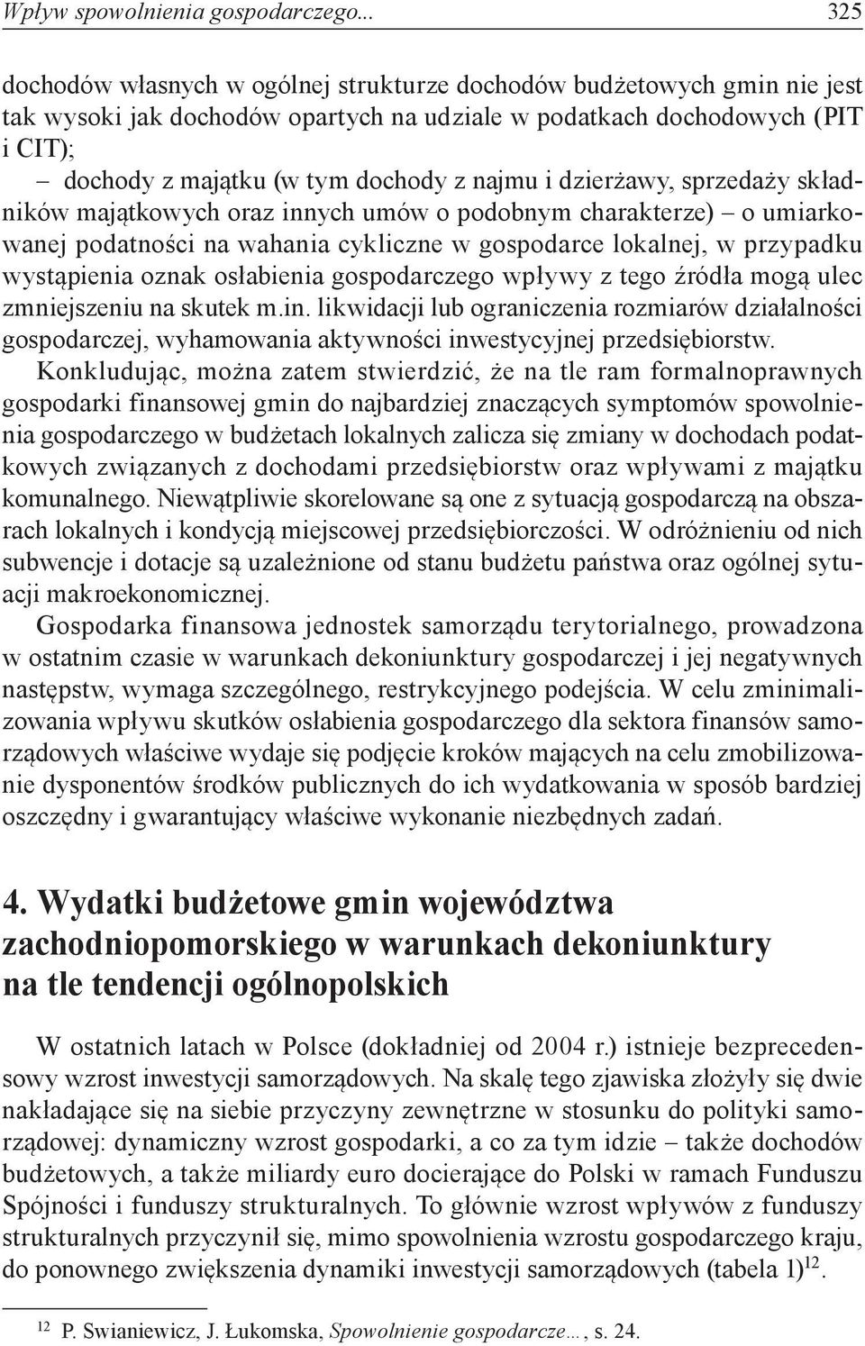 najmu i dzierżawy, sprzedaży składników majątkowych oraz innych umów o podobnym charakterze) o umiarkowanej podatności na wahania cykliczne w gospodarce lokalnej, w przypadku wystąpienia oznak