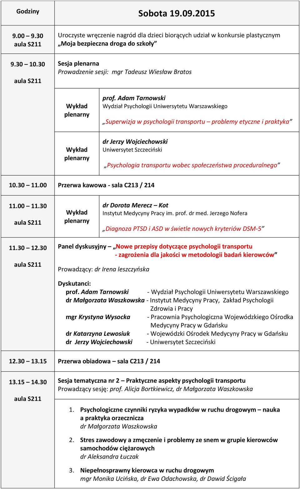 Adam Tarnowski Wydział Psychologii Uniwersytetu Warszawskiego Superwizja w psychologii transportu problemy etyczne i praktyka dr Jerzy Wojciechowski Uniwersytet Szczeciński Psychologia transportu