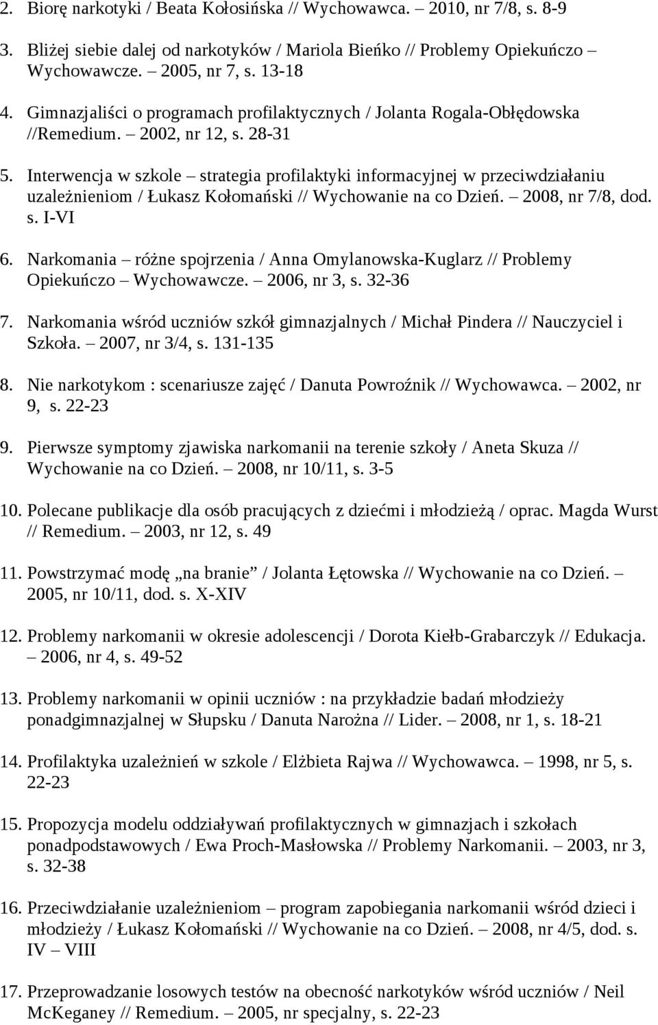 Interwencja w szkole strategia profilaktyki informacyjnej w przeciwdziałaniu uzależnieniom / Łukasz Kołomański // Wychowanie na co Dzień. 2008, nr 7/8, dod. s. I-VI 6.