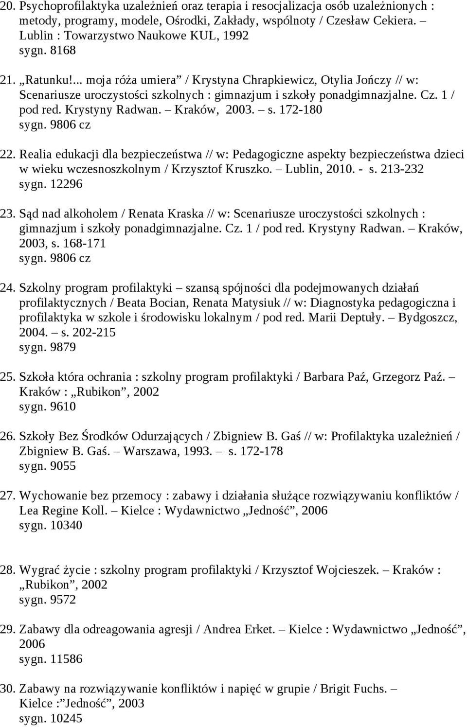 Cz. 1 / pod red. Krystyny Radwan. Kraków, 2003. s. 172-180 sygn. 9806 cz 22.