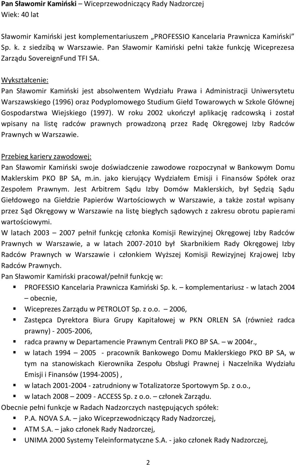 Pan Sławomir Kamioski jest absolwentem Wydziału Prawa i Administracji Uniwersytetu Warszawskiego (1996) oraz Podyplomowego Studium Giełd Towarowych w Szkole Głównej Gospodarstwa Wiejskiego (1997).