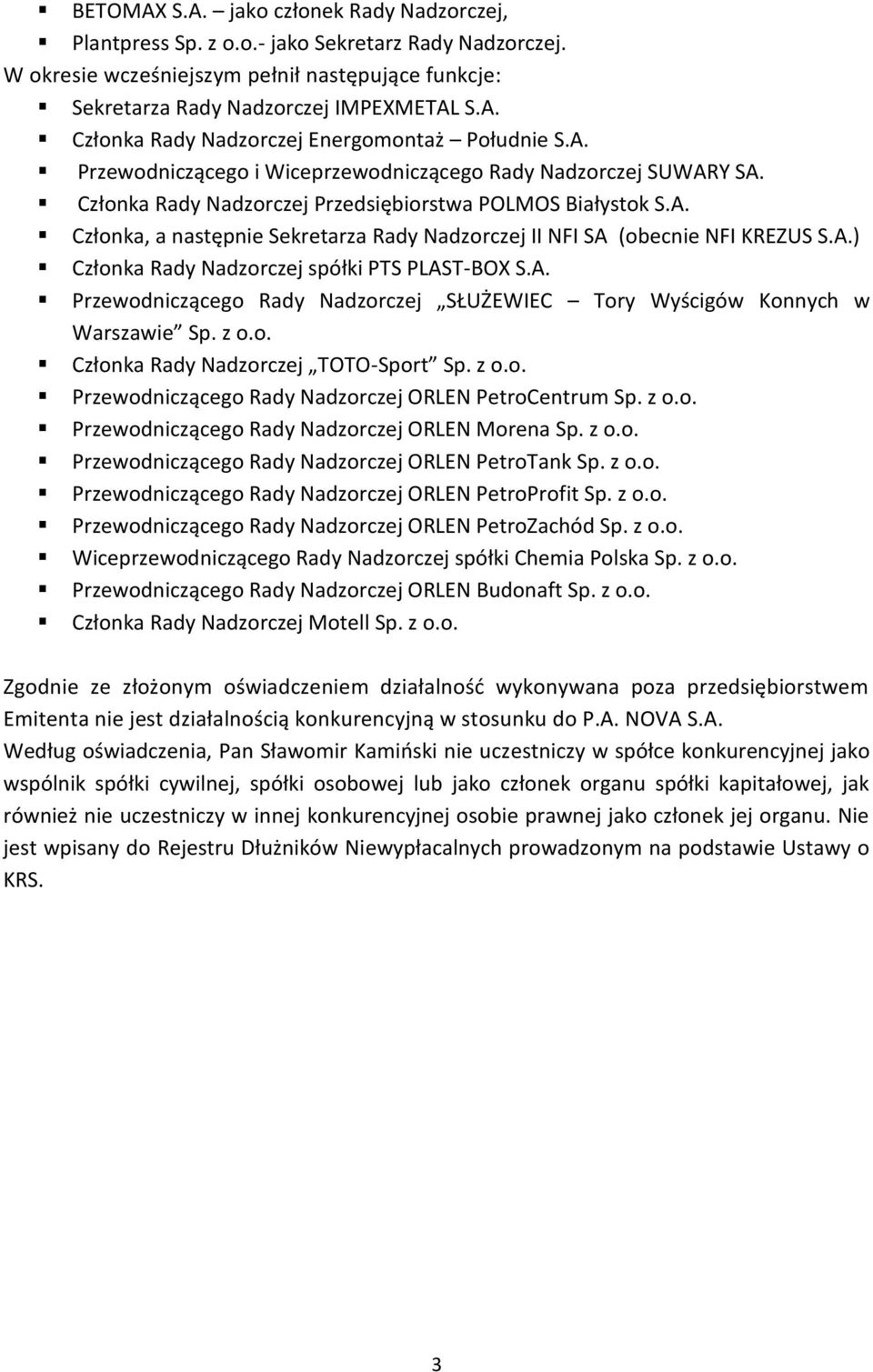 A.) Członka Rady Nadzorczej spółki PTS PLAST-BOX S.A. Przewodniczącego Rady Nadzorczej SŁUŻEWIEC Tory Wyścigów Konnych w Warszawie Sp. z o.o. Członka Rady Nadzorczej TOTO-Sport Sp. z o.o. Przewodniczącego Rady Nadzorczej ORLEN PetroCentrum Sp.
