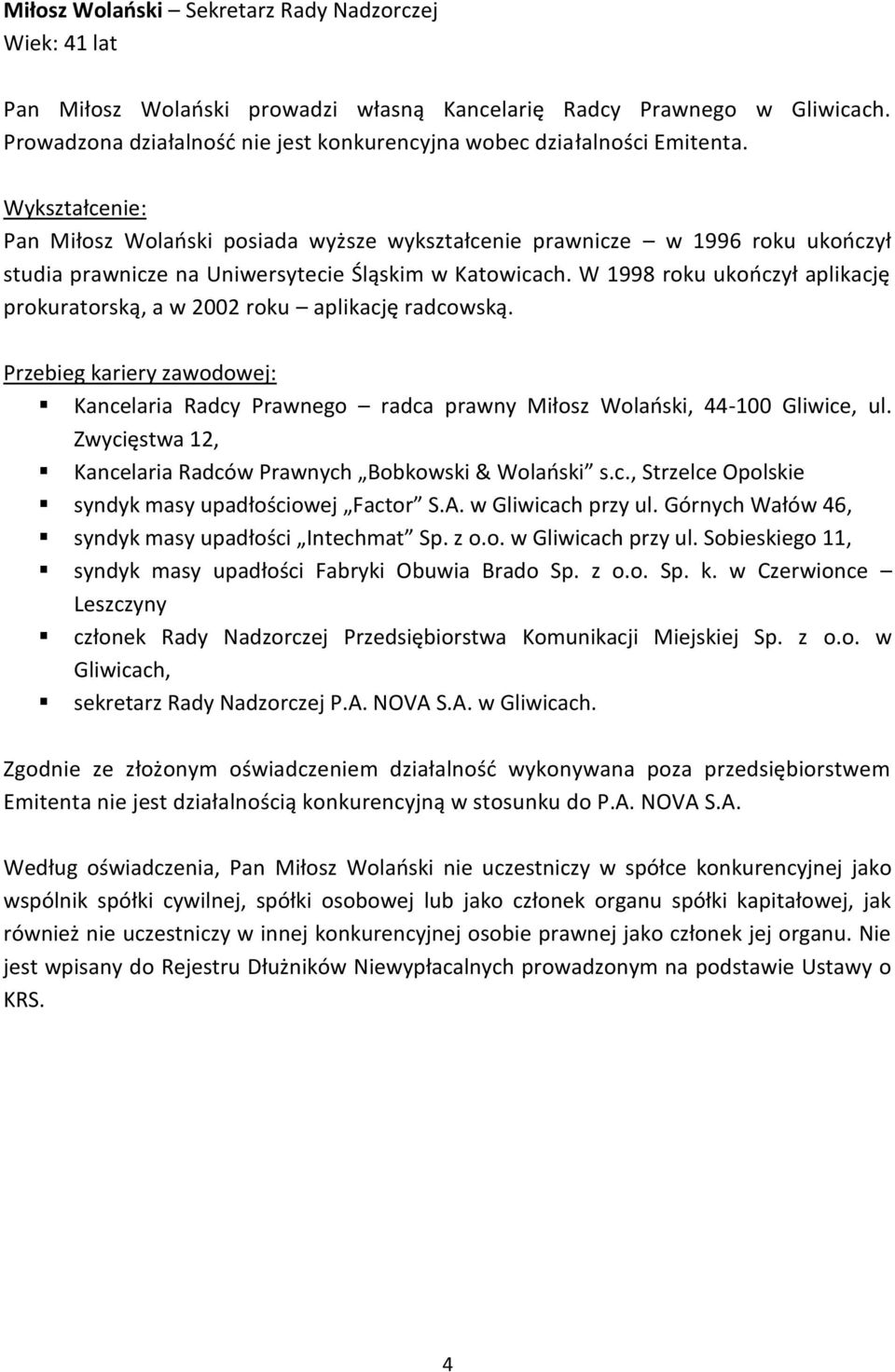 Pan Miłosz Wolaoski posiada wyższe wykształcenie prawnicze w 1996 roku ukooczył studia prawnicze na Uniwersytecie Śląskim w Katowicach.