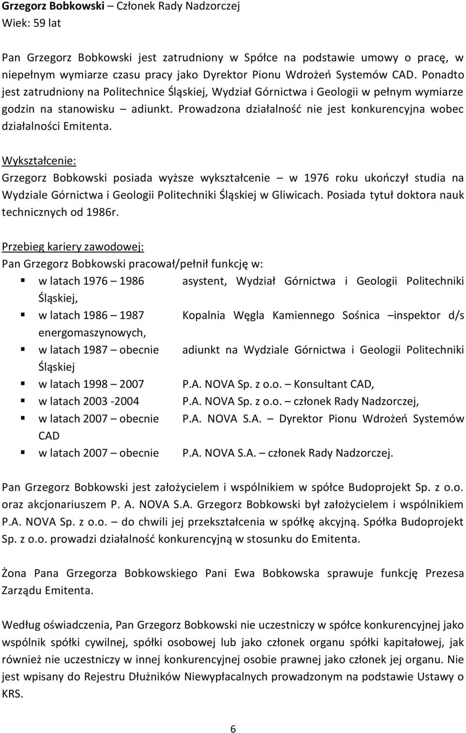 Prowadzona działalnośd nie jest konkurencyjna wobec działalności Emitenta.