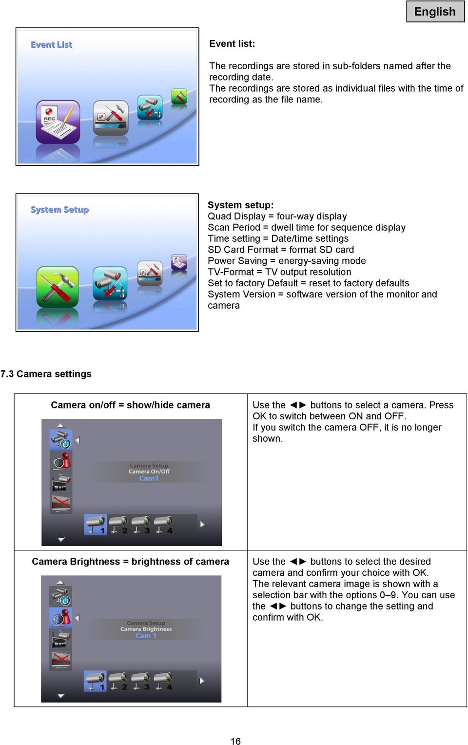 TV-Format = TV output resolution Set to factory Default = reset to factory defaults System Version = software version of the monitor and camera 7.