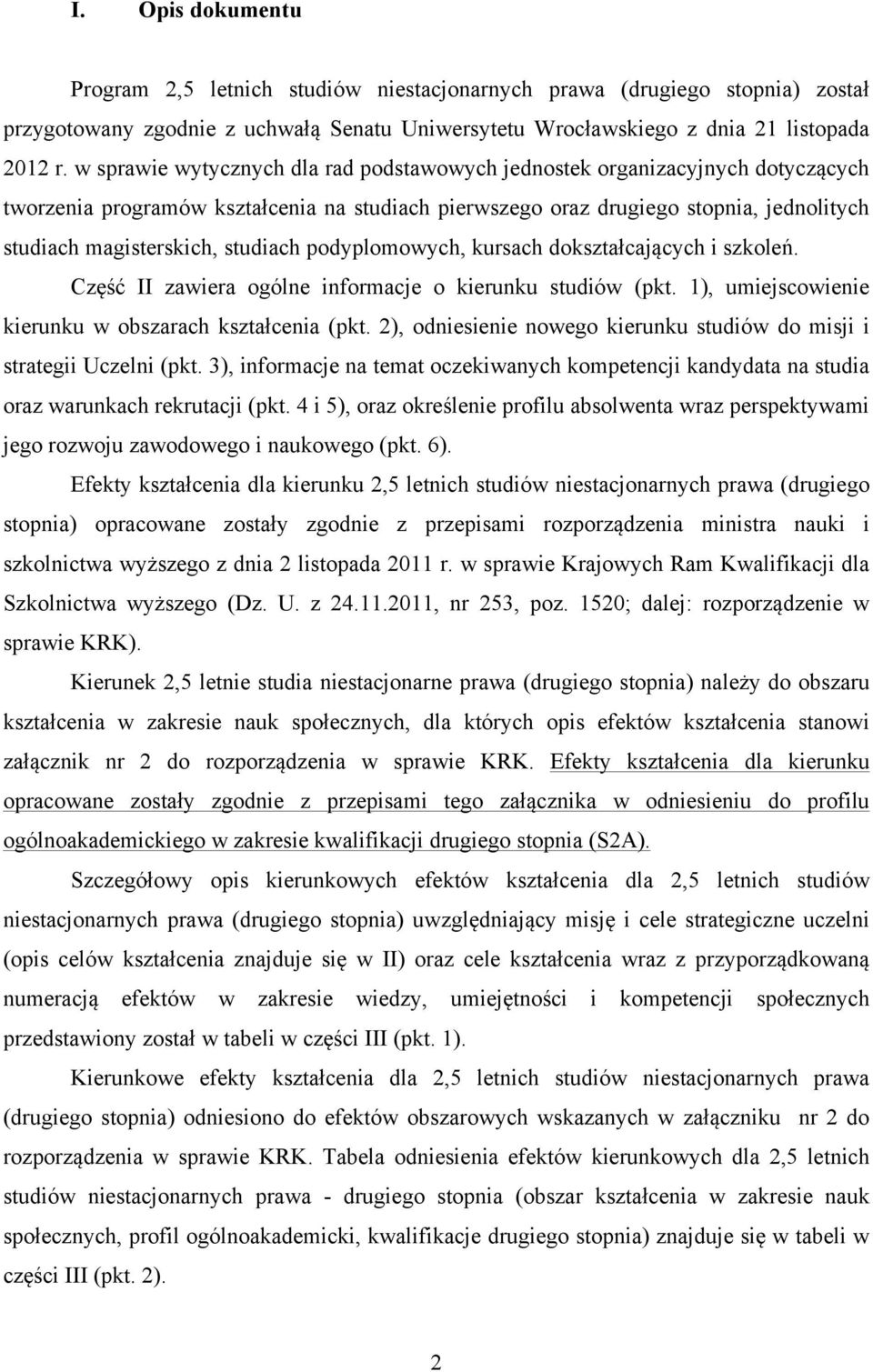 studiach podyplomowych, kursach dokształcających i szkoleń. Część II zawiera ogólne informacje o kierunku studiów (pkt. 1), umiejscowienie kierunku w obszarach kształcenia (pkt.